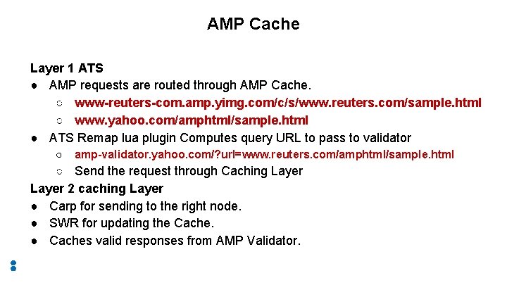 AMP Cache Layer 1 ATS ● AMP requests are routed through AMP Cache. ○