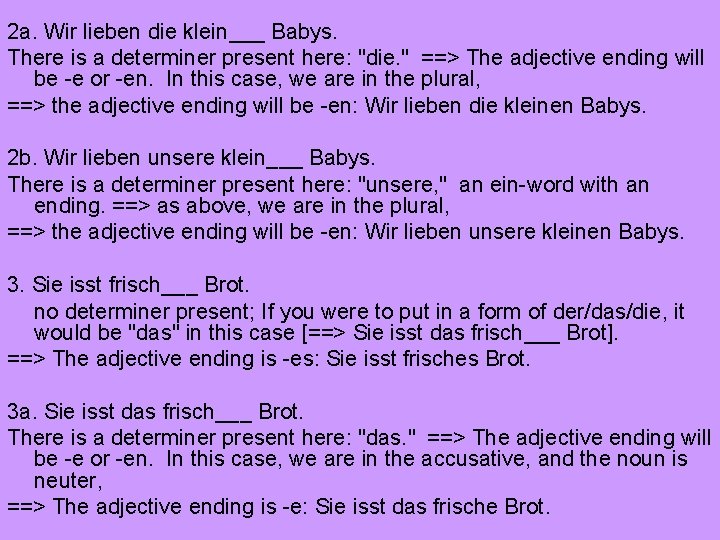 2 a. Wir lieben die klein___ Babys. There is a determiner present here: "die.