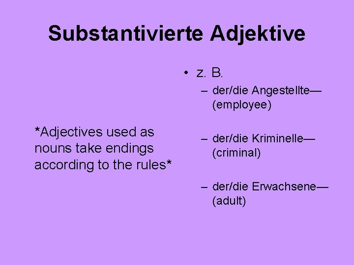 Substantivierte Adjektive • z. B. – der/die Angestellte— (employee) *Adjectives used as nouns take