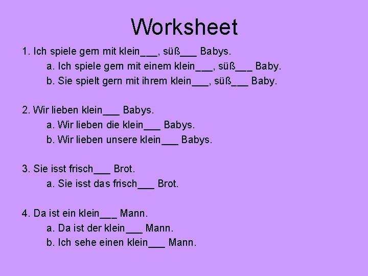 Worksheet 1. Ich spiele gern mit klein___, süß___ Babys. a. Ich spiele gern mit