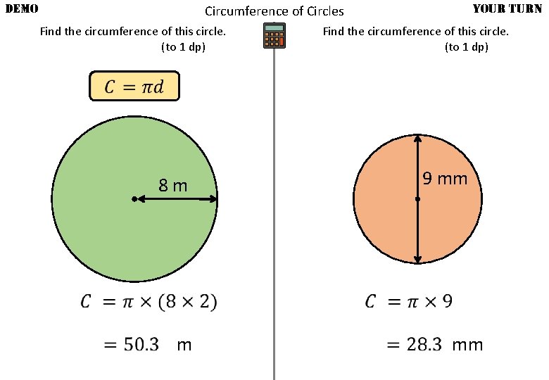 DEMO YOUR TURN Circumference of Circles Find the circumference of this circle. (to 1
