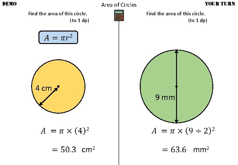 DEMO YOUR TURN Area of Circles Find the area of this circle. (to 1