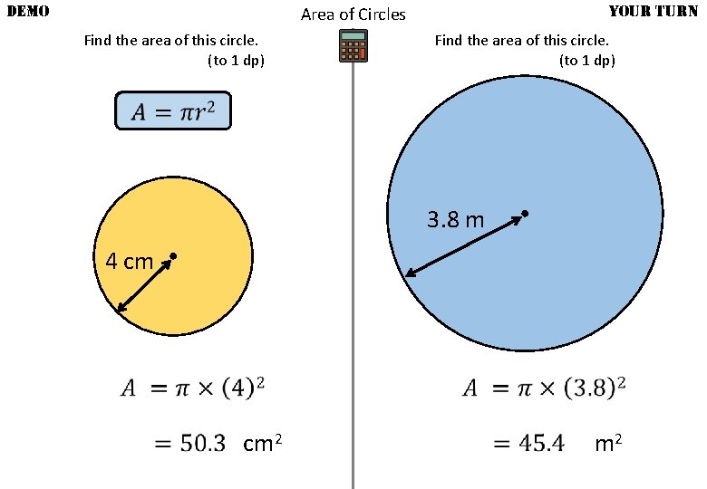 DEMO YOUR TURN Area of Circles Find the area of this circle. (to 1