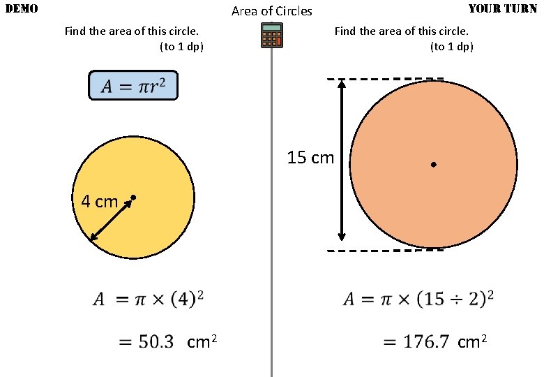 DEMO YOUR TURN Area of Circles Find the area of this circle. (to 1