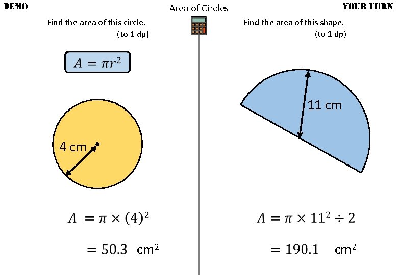 DEMO YOUR TURN Area of Circles Find the area of this circle. (to 1