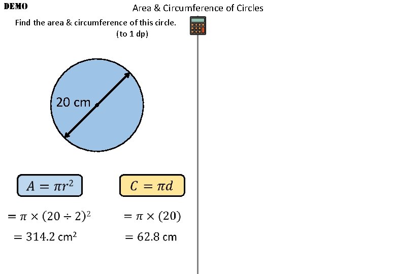 DEMO Area & Circumference of Circles Find the area & circumference of this circle.