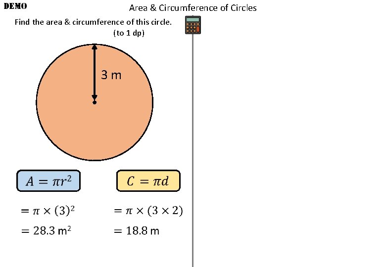 DEMO Area & Circumference of Circles Find the area & circumference of this circle.
