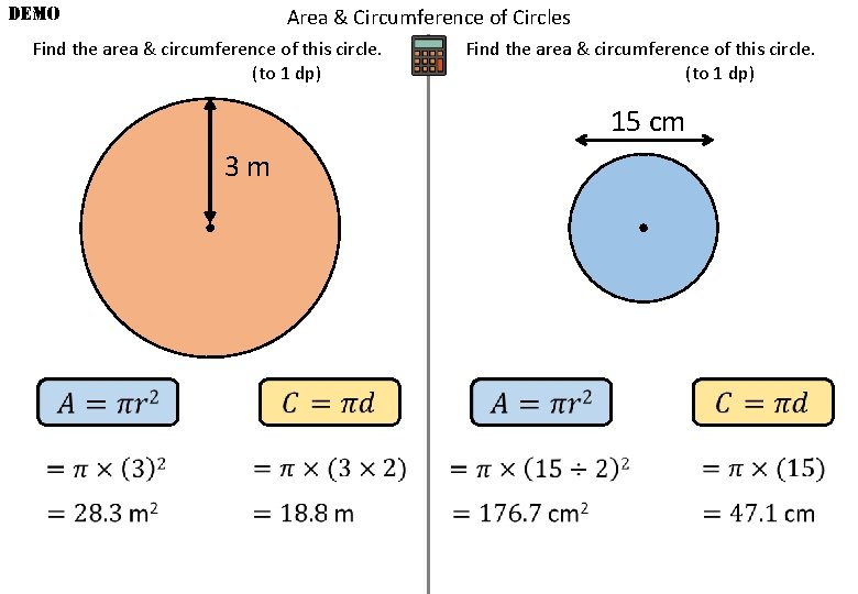 DEMO Area & Circumference of Circles Find the area & circumference of this circle.