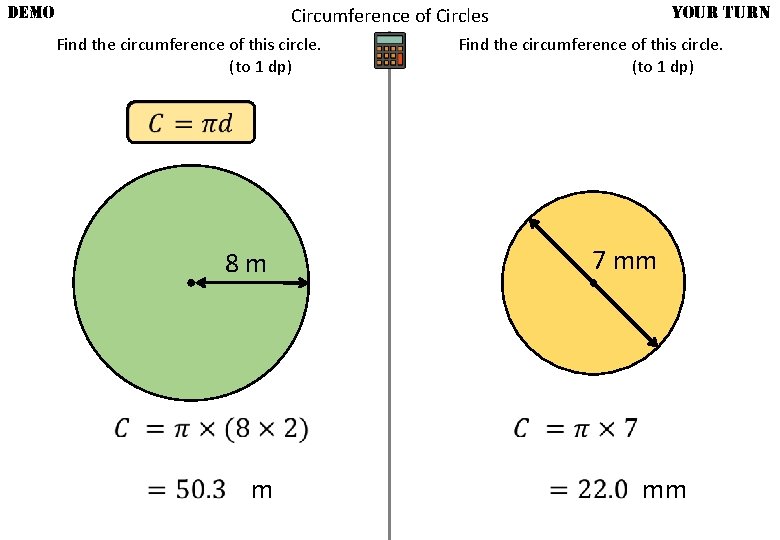 DEMO YOUR TURN Circumference of Circles Find the circumference of this circle. (to 1