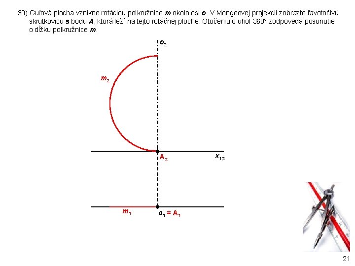 30) Guľová plocha vznikne rotáciou polkružnice m okolo osi o. V Mongeovej projekcii zobrazte