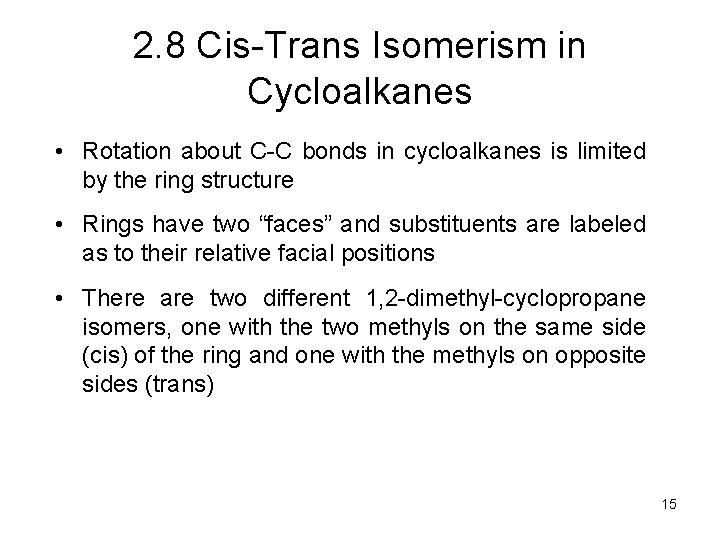 2. 8 Cis-Trans Isomerism in Cycloalkanes • Rotation about C-C bonds in cycloalkanes is