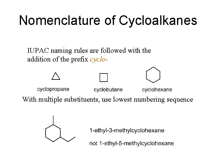 Nomenclature of Cycloalkanes IUPAC naming rules are followed with the addition of the prefix