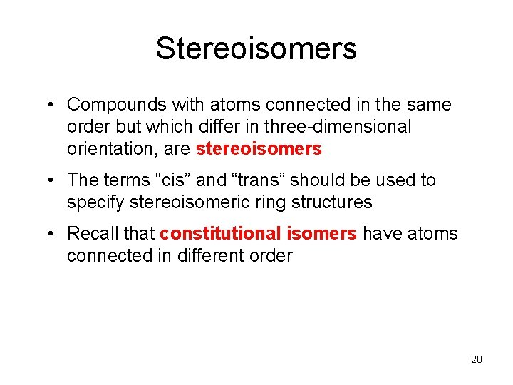Stereoisomers • Compounds with atoms connected in the same order but which differ in