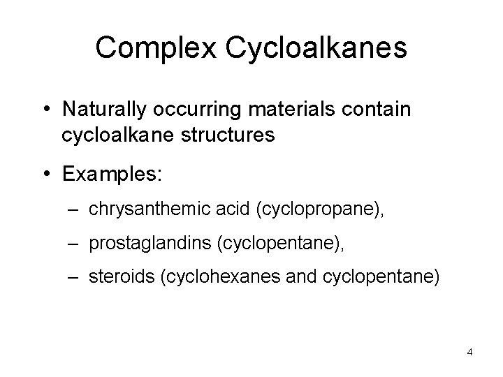 Complex Cycloalkanes • Naturally occurring materials contain cycloalkane structures • Examples: – chrysanthemic acid
