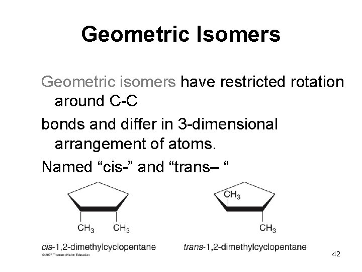 Geometric Isomers Geometric isomers have restricted rotation around C-C bonds and differ in 3