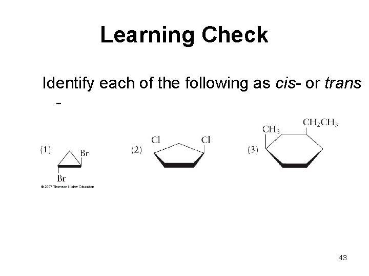 Learning Check Identify each of the following as cis- or trans - 43 