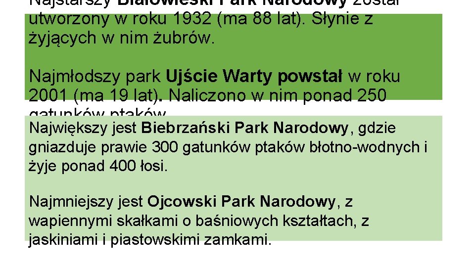 Najstarszy Białowieski Park Narodowy został utworzony w roku 1932 (ma 88 lat). Słynie z