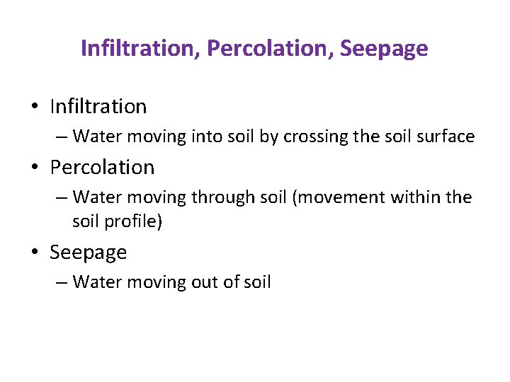 Infiltration, Percolation, Seepage • Infiltration – Water moving into soil by crossing the soil