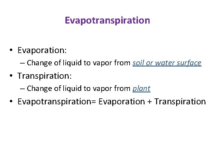 Evapotranspiration • Evaporation: – Change of liquid to vapor from soil or water surface