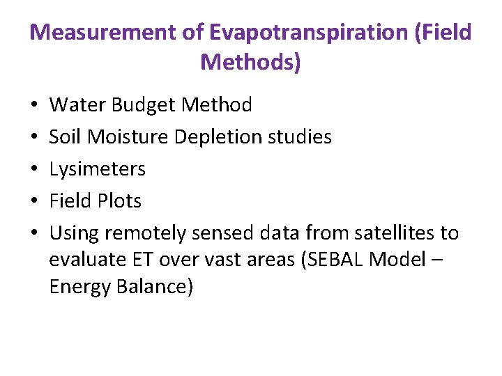 Measurement of Evapotranspiration (Field Methods) • • • Water Budget Method Soil Moisture Depletion