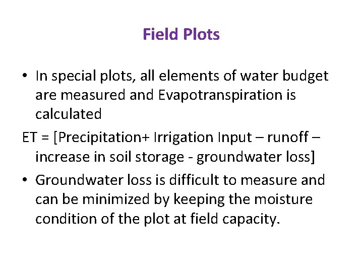 Field Plots • In special plots, all elements of water budget are measured and