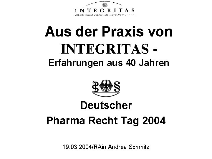 Aus der Praxis von INTEGRITAS Erfahrungen aus 40 Jahren Deutscher Pharma Recht Tag 2004
