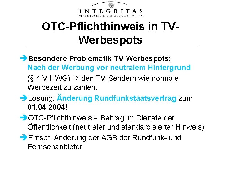OTC-Pflichthinweis in TVWerbespots Besondere Problematik TV-Werbespots: Nach der Werbung vor neutralem Hintergrund (§ 4