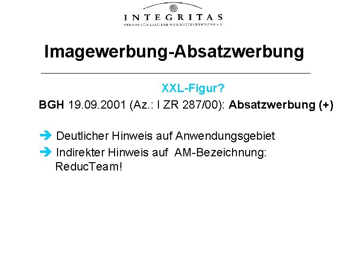 Imagewerbung-Absatzwerbung XXL-Figur? BGH 19. 09. 2001 (Az. : I ZR 287/00): Absatzwerbung (+) Deutlicher
