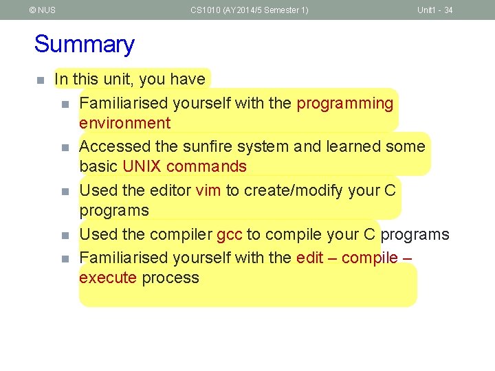 © NUS CS 1010 (AY 2014/5 Semester 1) Unit 1 - 34 Summary n