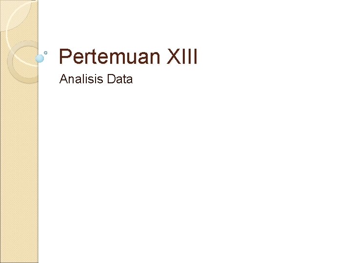 Pertemuan XIII Analisis Data 