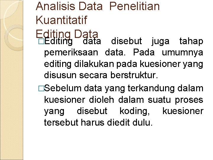 Analisis Data Penelitian Kuantitatif Editing Data �Editing data disebut juga tahap pemeriksaan data. Pada
