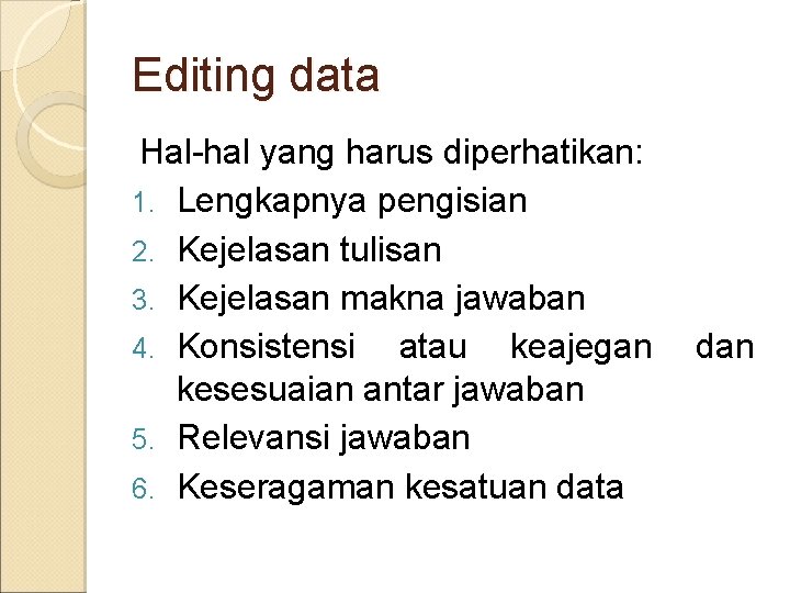 Editing data Hal-hal yang harus diperhatikan: 1. Lengkapnya pengisian 2. Kejelasan tulisan 3. Kejelasan