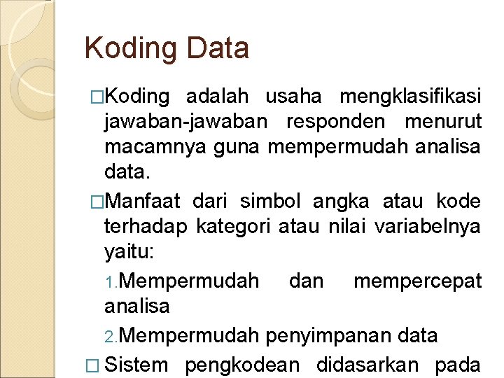 Koding Data �Koding adalah usaha mengklasifikasi jawaban-jawaban responden menurut macamnya guna mempermudah analisa data.