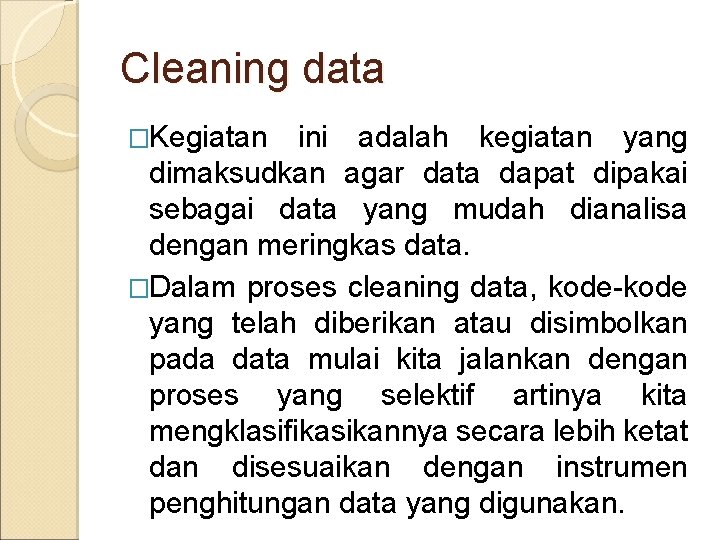 Cleaning data �Kegiatan ini adalah kegiatan yang dimaksudkan agar data dapat dipakai sebagai data