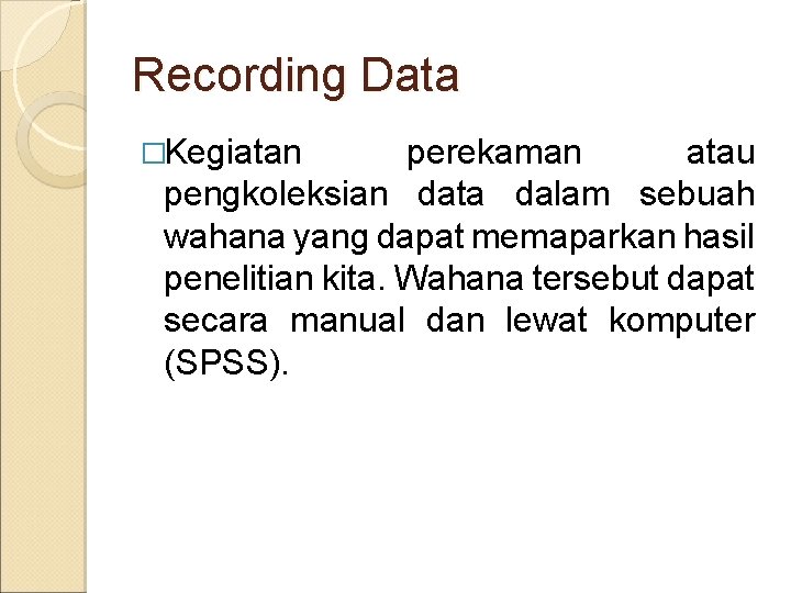 Recording Data �Kegiatan perekaman atau pengkoleksian data dalam sebuah wahana yang dapat memaparkan hasil