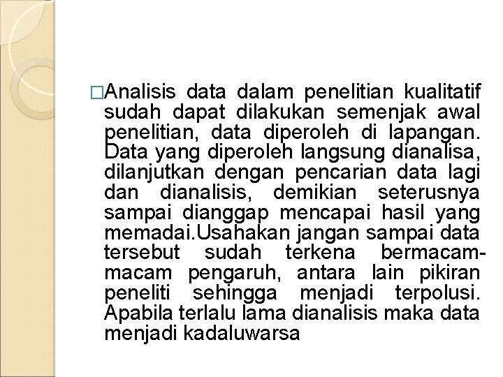 �Analisis data dalam penelitian kualitatif sudah dapat dilakukan semenjak awal penelitian, data diperoleh di