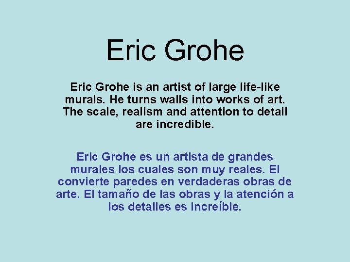 Eric Grohe is an artist of large life-like murals. He turns walls into works