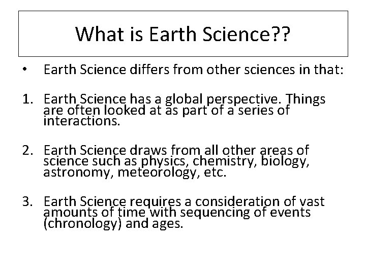 What is Earth Science? ? • Earth Science differs from other sciences in that: