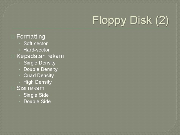 Floppy Disk (2) � Formatting • Soft-sector • Hard-sector � Kepadatan rekam • •