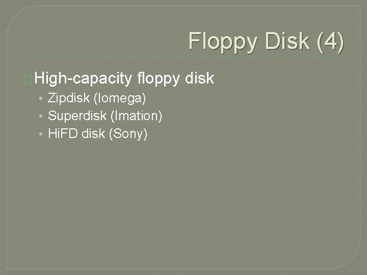 Floppy Disk (4) �High-capacity floppy disk • Zipdisk (Iomega) • Superdisk (Imation) • Hi.