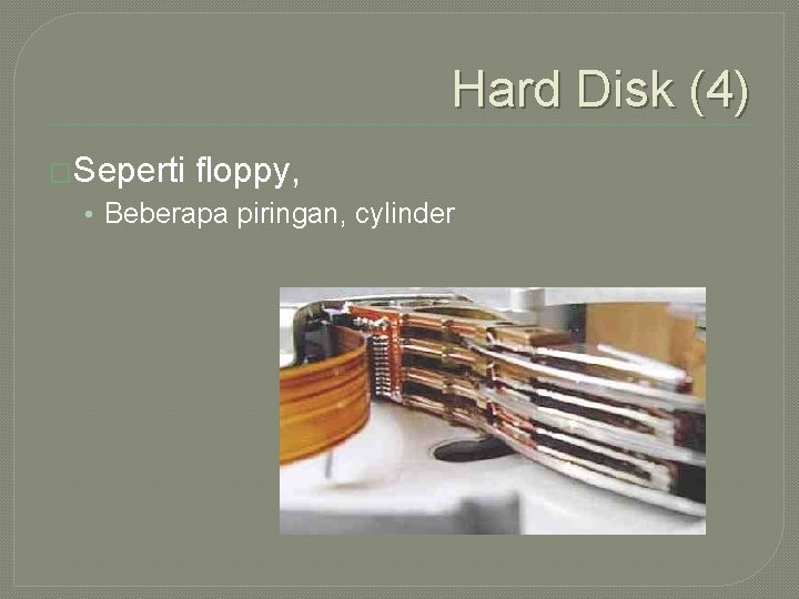 Hard Disk (4) �Seperti floppy, • Beberapa piringan, cylinder 