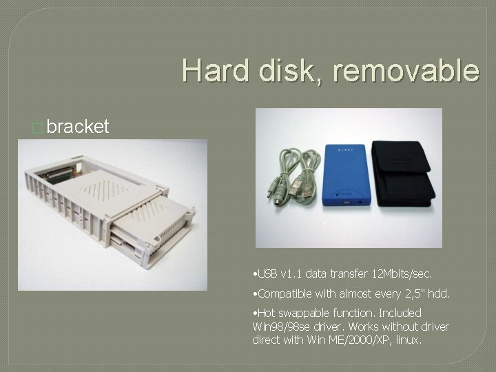 Hard disk, removable � bracket • USB v 1. 1 data transfer 12 Mbits/sec.