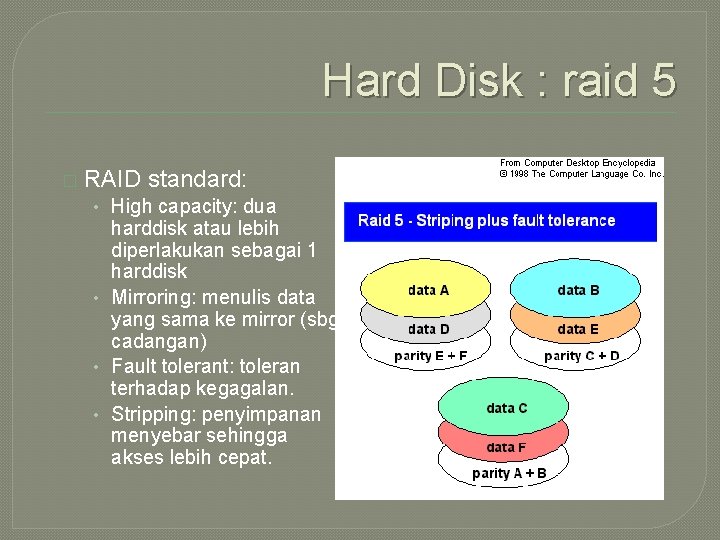 Hard Disk : raid 5 � RAID standard: • High capacity: dua harddisk atau