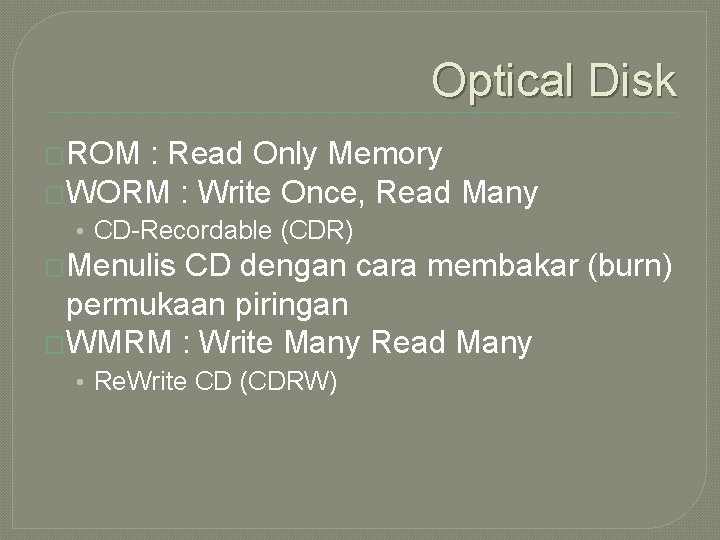 Optical Disk �ROM : Read Only Memory �WORM : Write Once, Read Many •