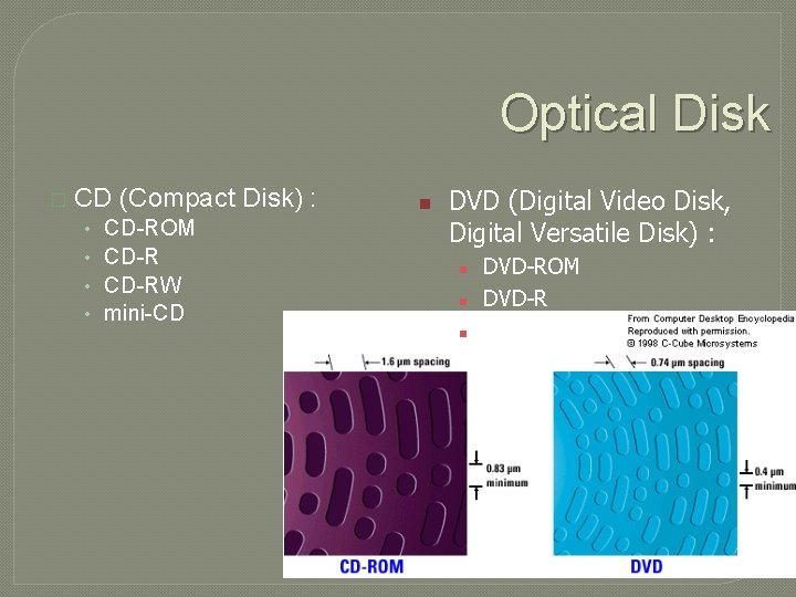 Optical Disk � CD (Compact Disk) : • • CD-ROM CD-RW mini-CD n DVD