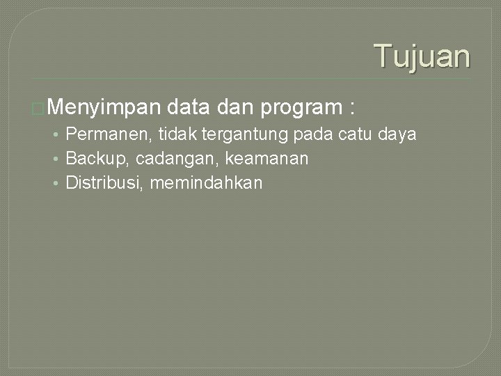 Tujuan �Menyimpan data dan program : • Permanen, tidak tergantung pada catu daya •