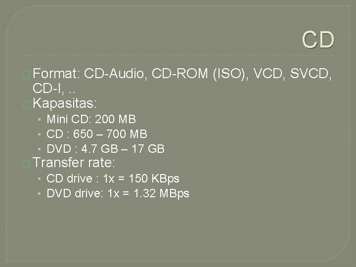 CD � Format: CD-Audio, CD-ROM (ISO), VCD, SVCD, CD-I, . . � Kapasitas: •