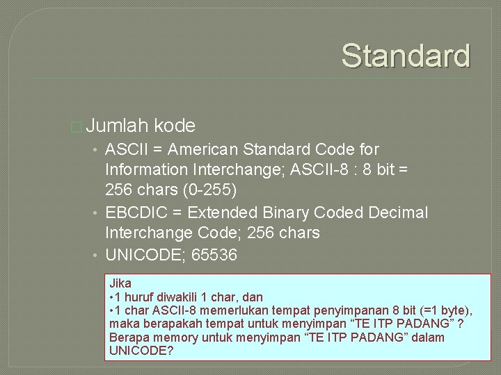 Standard � Jumlah kode • ASCII = American Standard Code for Information Interchange; ASCII-8