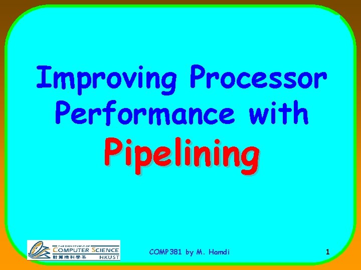 Improving Processor Performance with Pipelining COMP 381 by M. Hamdi 1 
