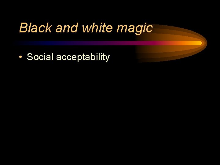 Black and white magic • Social acceptability 